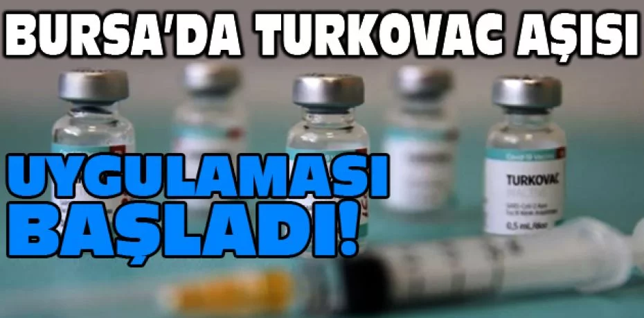 Bursa’da Turkovac aşısı uygulaması başladı