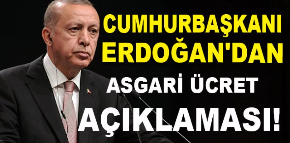 Cumhurbaşkanı Recep Tayyip Erdoğan'dan asgari ücret açıklaması