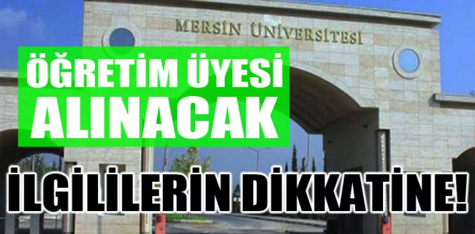 Mersin Üniversitesi 25 Öğretim Üyesi alıyor