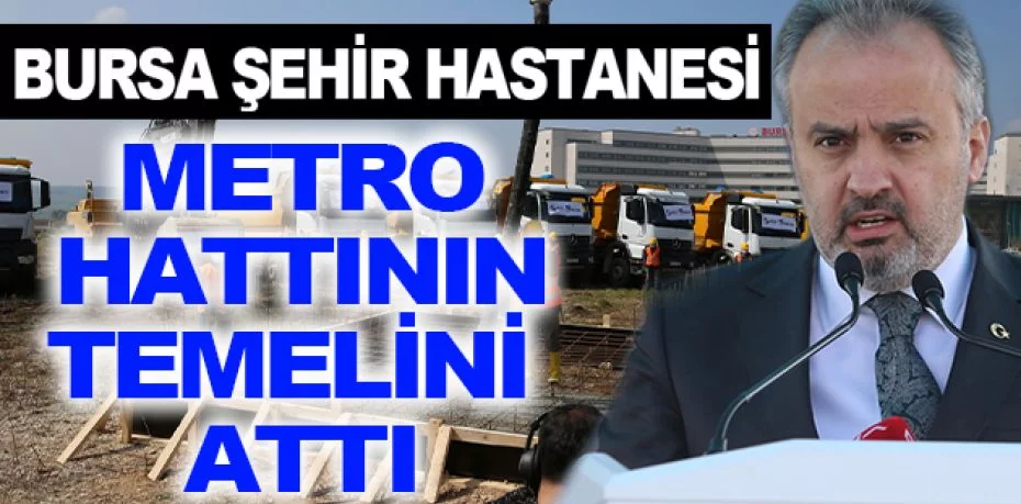 Bakan Karaismailoğlu, Bursa Şehir Hastanesi metro hattının temelini attı