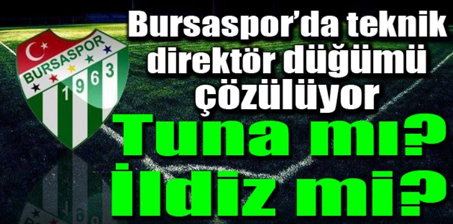 Bursaspor’da teknik direktör düğümü çözülüyor…