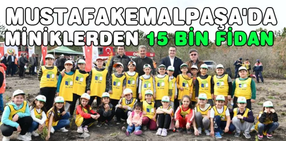 Mustafakemalpaşa'da miniklerden 15 bin fidan
