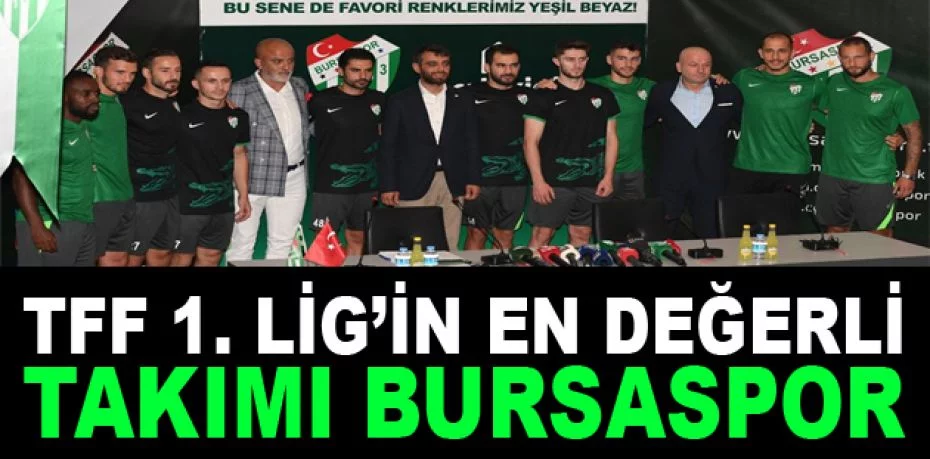 TFF 1. Lig’in en değerli takımı Bursaspor