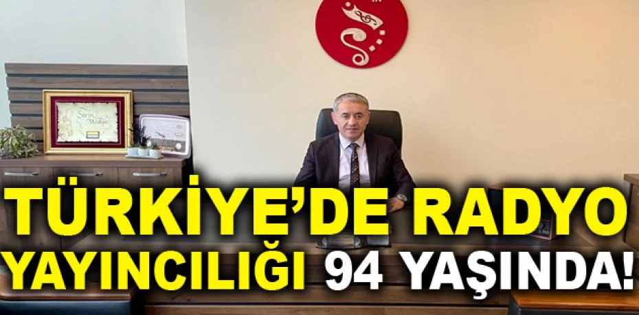 Türkiye’de radyo yayıncılığı 94 yaşında