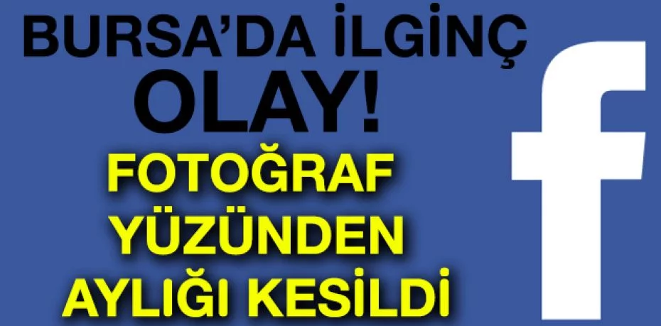 Bursa'da çok ilginç olay! Facebook fotoğrafına bakılıp ölüm aylığı kesilemez