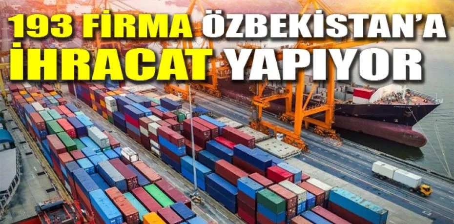 Bursalı 193 firma Özbekistan’a ihracat yapıyor
