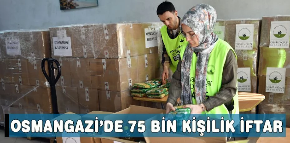 Osmangazi’de 75 bin kişilik iftar