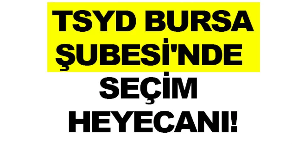 TSYD Bursa Şubesi'nde seçim heyecanı