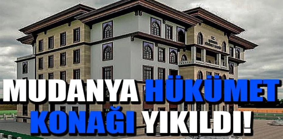 Mudanya Hükümet Konağı yıkıldı