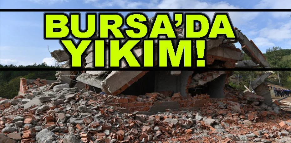 Bursa'da yıkım!
