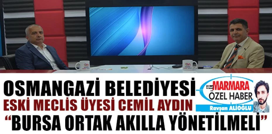 Osmangazi Belediyesi Eski Meclis Üyesi Cemil Aydın: “Bursa ortak akılla yönetilmeli”
