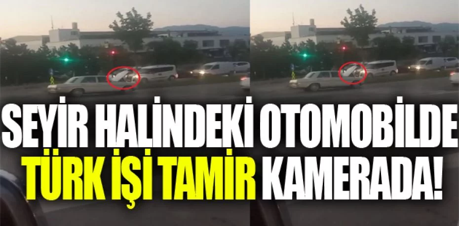 Seyir halindeki otomobilde Türk işi tamir kamerada