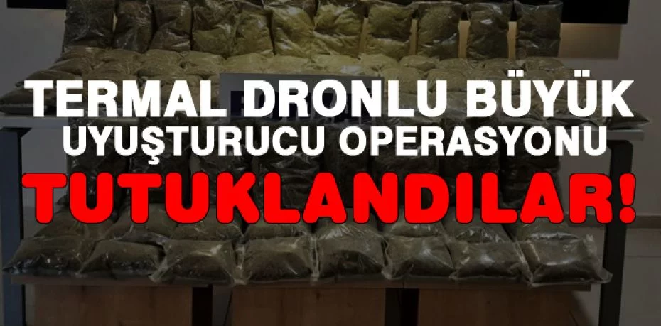 Termal dronlu büyük uyuşturucu operasyonu : 63 tutuklama