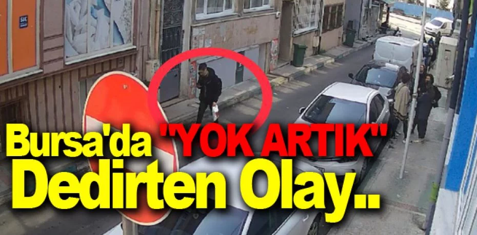 Bursa'da "yok artık" dedirten olay..