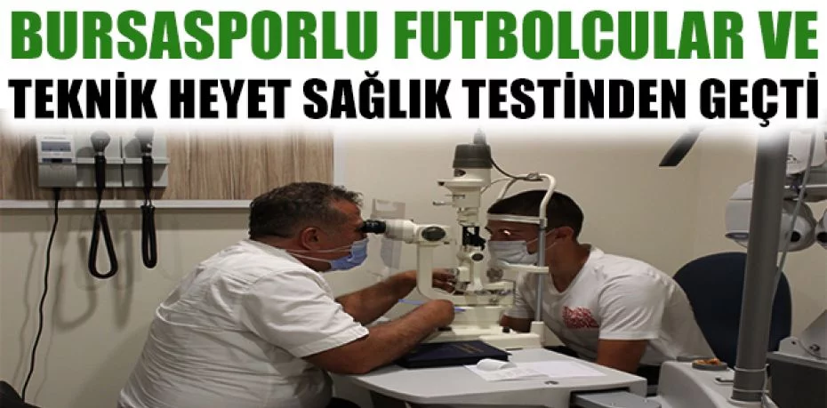 Bursasporlu futbolcular ve teknik heyet sağlık testinden geçti