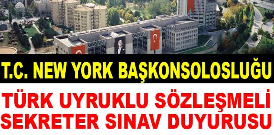 T.C. New York Başkonsolosluğu Türk Uyruklu Sözleşmeli Sekreter Sınav Duyurusu