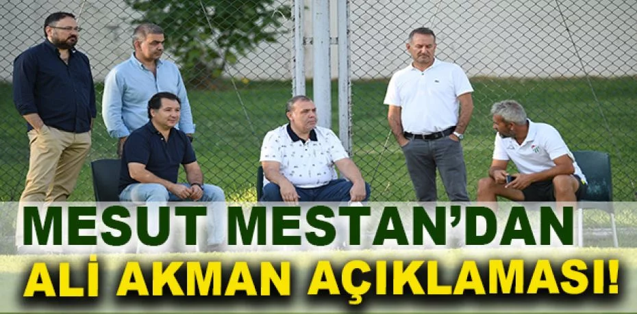 Bursaspor eski Başkanı Mesut Mestan’dan Ali Akman açıklaması!