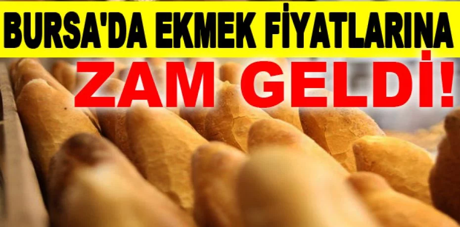 Bursa'da ekmek fiyatlarına zam geldi