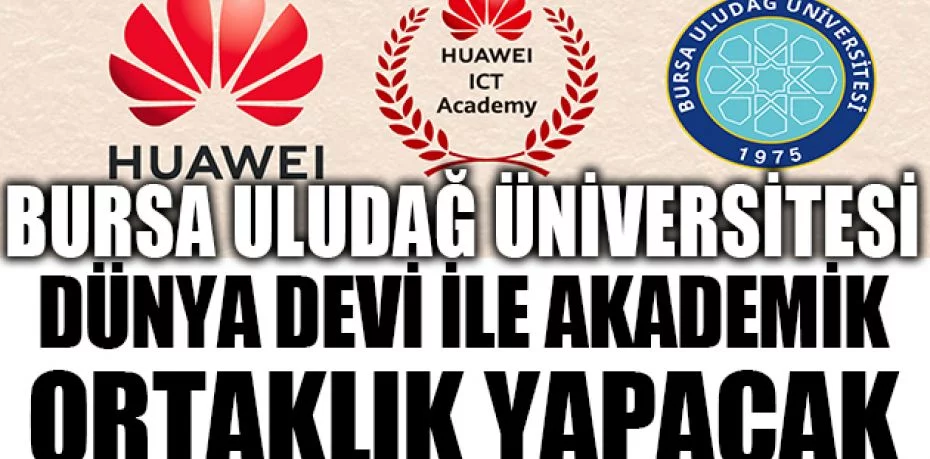 Bursa Uludağ Üniversitesi, dünya devi ile akademik ortaklık yapacak