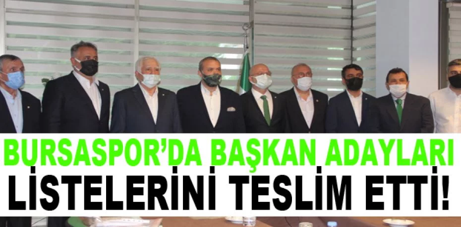 Bursaspor’da başkan adayları listelerini teslim etti