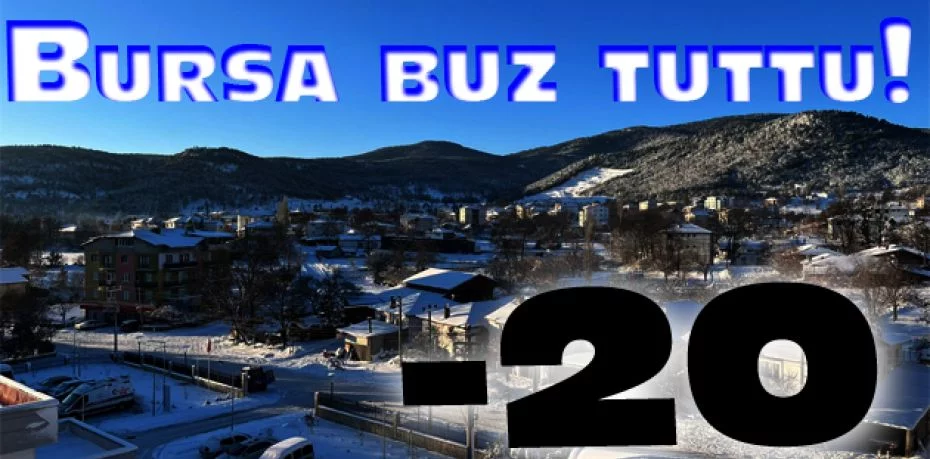 Bursa buz tuttu, Büyükorhan'da termometreler eksi 20'yi gördü