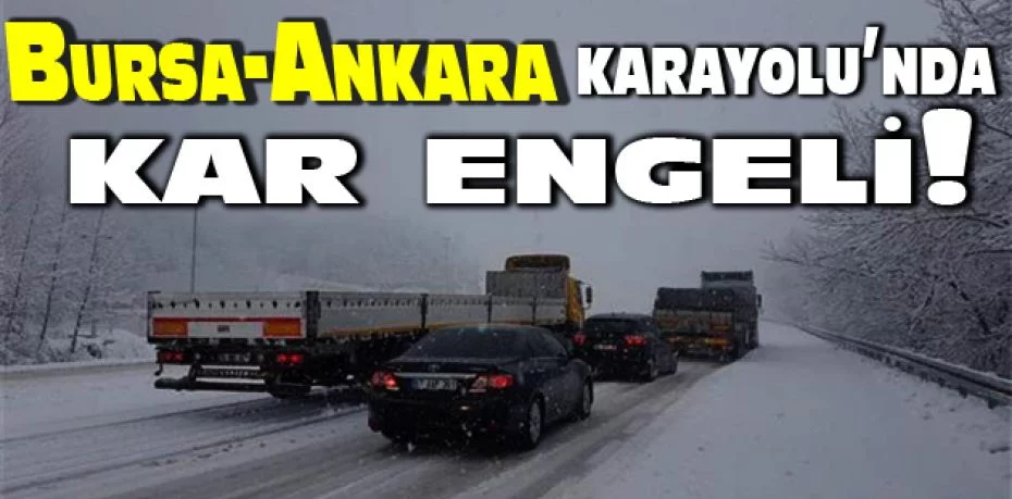 Bursa-Ankara karayolu kar ve buzlanma sebebiyle kapandı