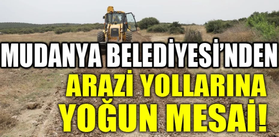 Mudanya Belediyesi’nden arazi yollarına yoğun mesai
