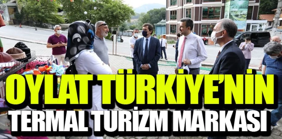 Oylat Türkiye’nin termal turizm markası