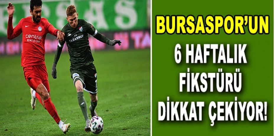 Bursaspor’un 6 haftalık fikstürü dikkat çekiyor
