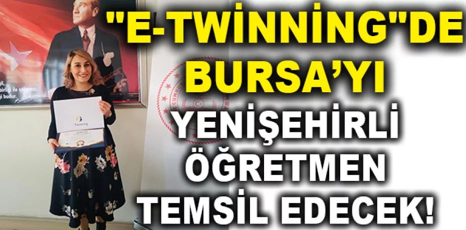 "E-twinning"de Bursa’yı Yenişehirli öğretmen temsil edecek