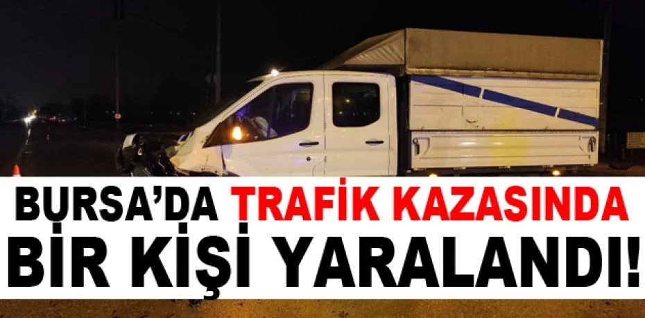 Bursa’da trafik kazasında bir kişi yaralandı