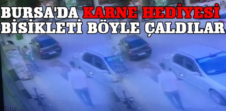 Bursa'da karne hediyesi bisikleti böyle çaldılar