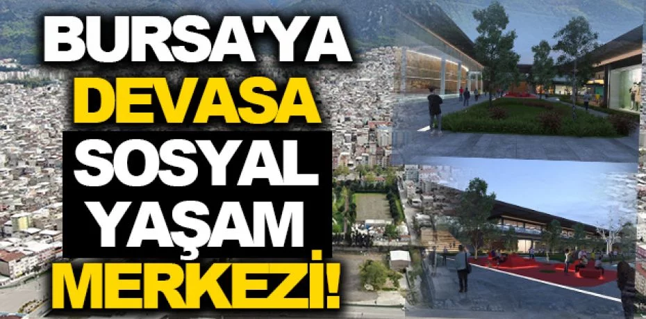 Bursa'ya devasa Sosyal Yaşam Merkezi