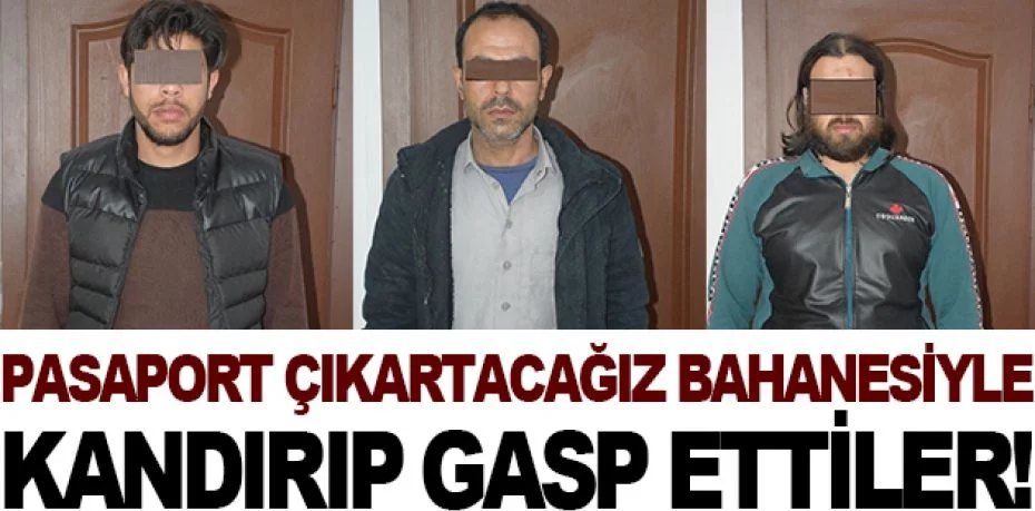Bursa'da "pasaport çıkartacağız" bahanesiyle kandırıp gasp ettiler