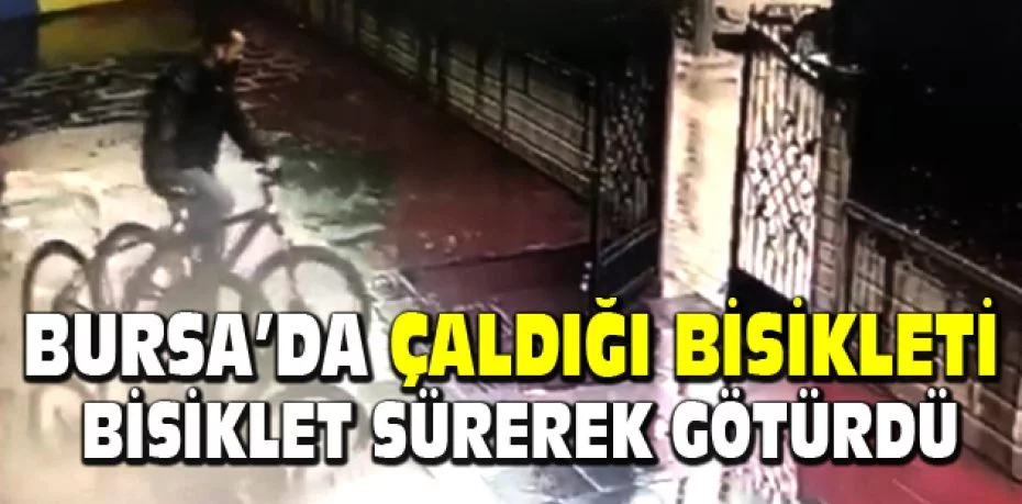 Bursa’da çaldığı bisikleti bisiklet sürerek götürdü