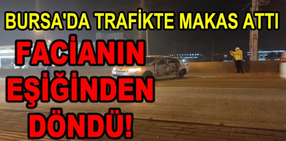 Bursa'da trafikte makas attı, faciadan dönüldü...