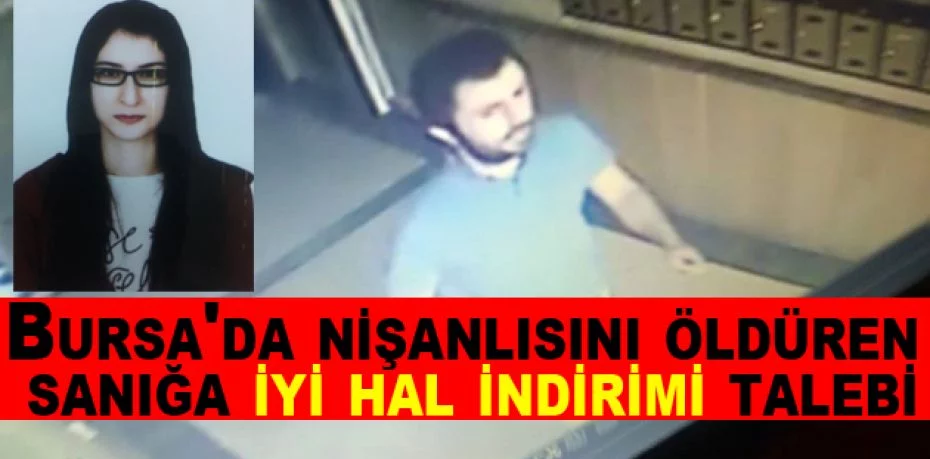 Bursa'da nişanlısını öldüren sanığa iyi hal indirimi talebi