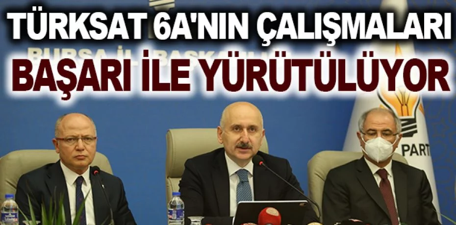 "Türksat 6A'nın test çalışmalarını Ankara'da başarı ile yürütüyoruz"