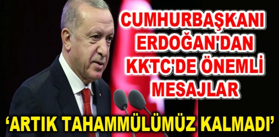 Cumhurbaşkanı Erdoğan'dan KKTC'de önemli mesajlar
