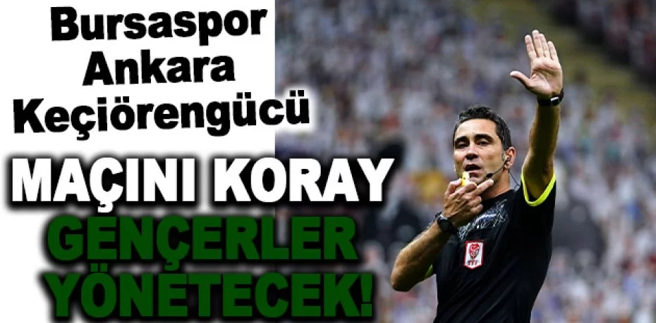 Bursaspor-Ankara Keçiörengücü maçını Koray Gençerler yönetecek