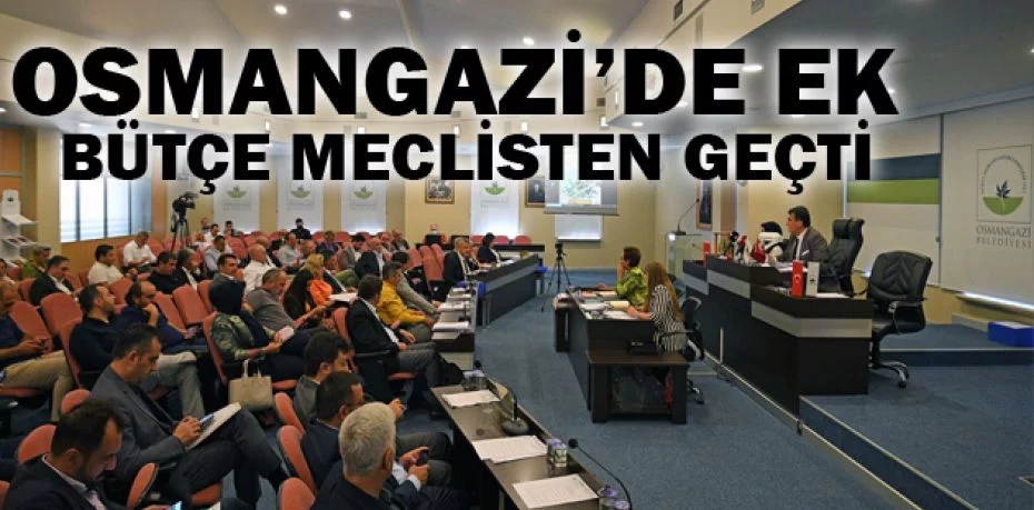 Osmangazi’de ek bütçe meclisten geçti