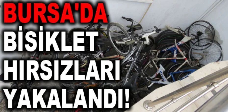 Bursa'da bisiklet hırsızları yakalandı