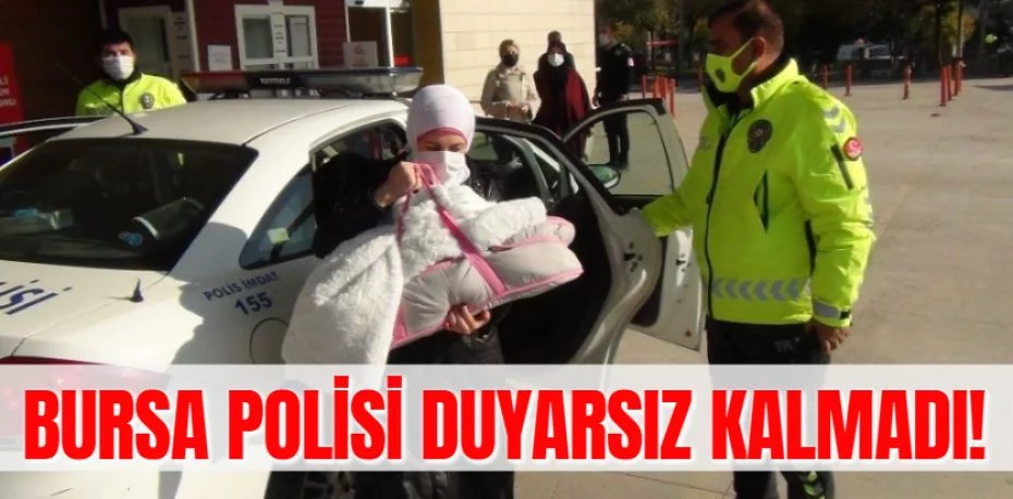 BURSA POLİSİ DUYARSIZ KALMADI!