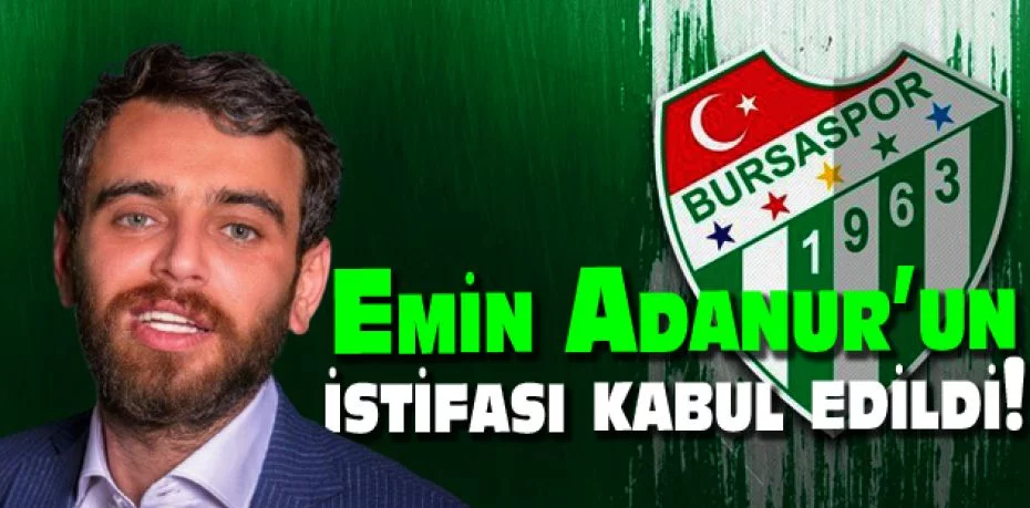 Bursaspor Kulübü, Emin Adanur’un istifasını kabul etti