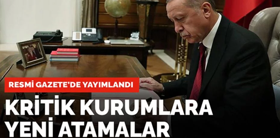 Erdoğan imzasıyla Resmi Gazete'de yayımlandı! Bazı bakanlık ve kurumlarda kritik atamalar