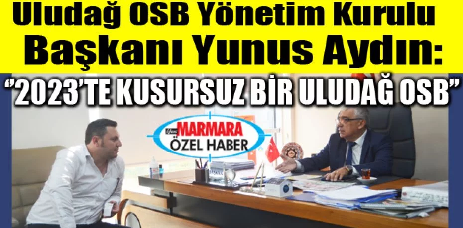 Uludağ OSB Yönetim Kurulu Başkanı Yunus Aydın: ‘’2023’te kusursuz bir Uludağ OSB’’