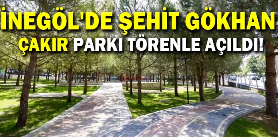 İnegöl'de şehit Gökhan Çakır Parkı törenle açıldı