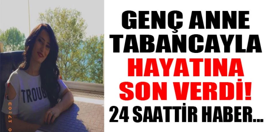 Bursa'da genç anne tabancayla hayatına son verdi
