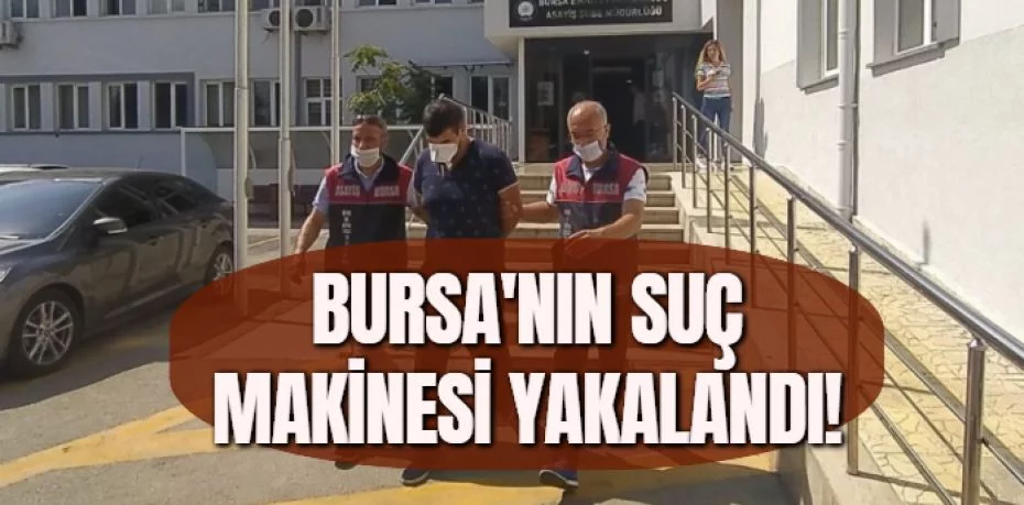BURSA'NIN SUÇ MAKİNESİ YAKALANDI!