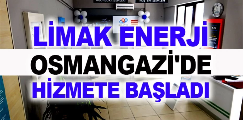 Limak Enerji'nin 102'nci işlem merkezi Osmangazi'de hizmete başladı